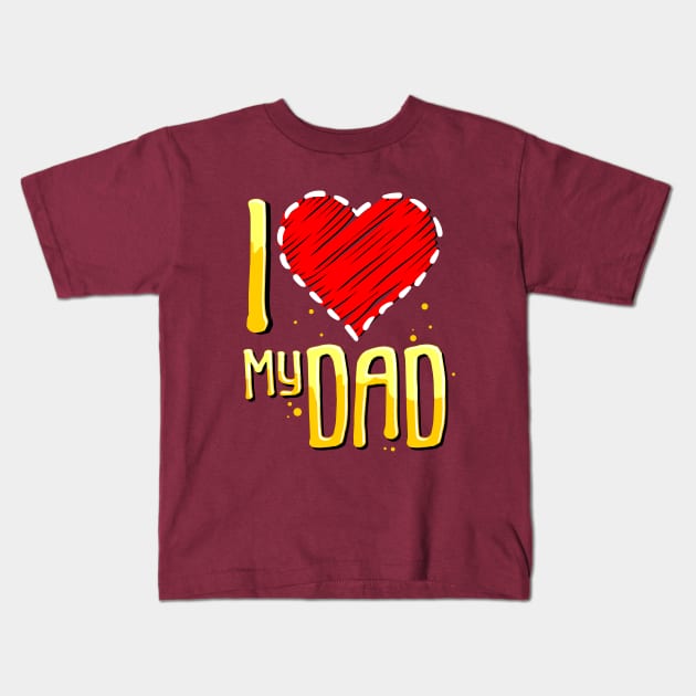 i love my dad Kids T-Shirt by sober artwerk